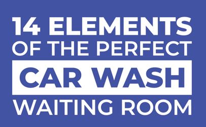 14 Elements of the Perfect Car Wash Waiting Room 