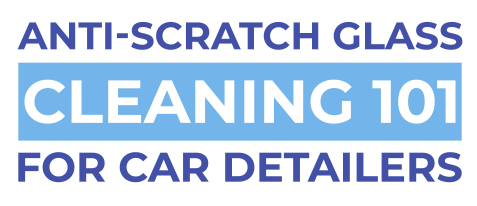 Anti-Scratch Glass Cleaning 101 for Car Detailers